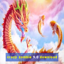 crazy zombie 9.0 download